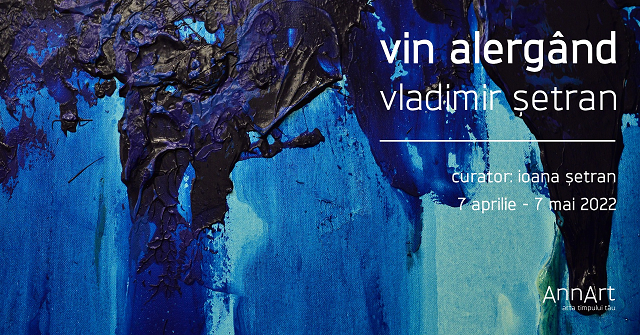 Expoziţie Vladimir Doru Şetran “Vin alergând”