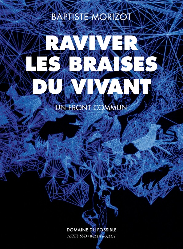 Raviver les braises du vivant, de Baptiste Morizot